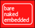 Bare Naked Embedded