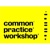 Common Practice Workshop