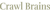 Crawl Brains