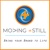 MOVING + STILL