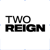 Two Reign
