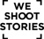 we shoot stories