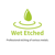 WET Etched